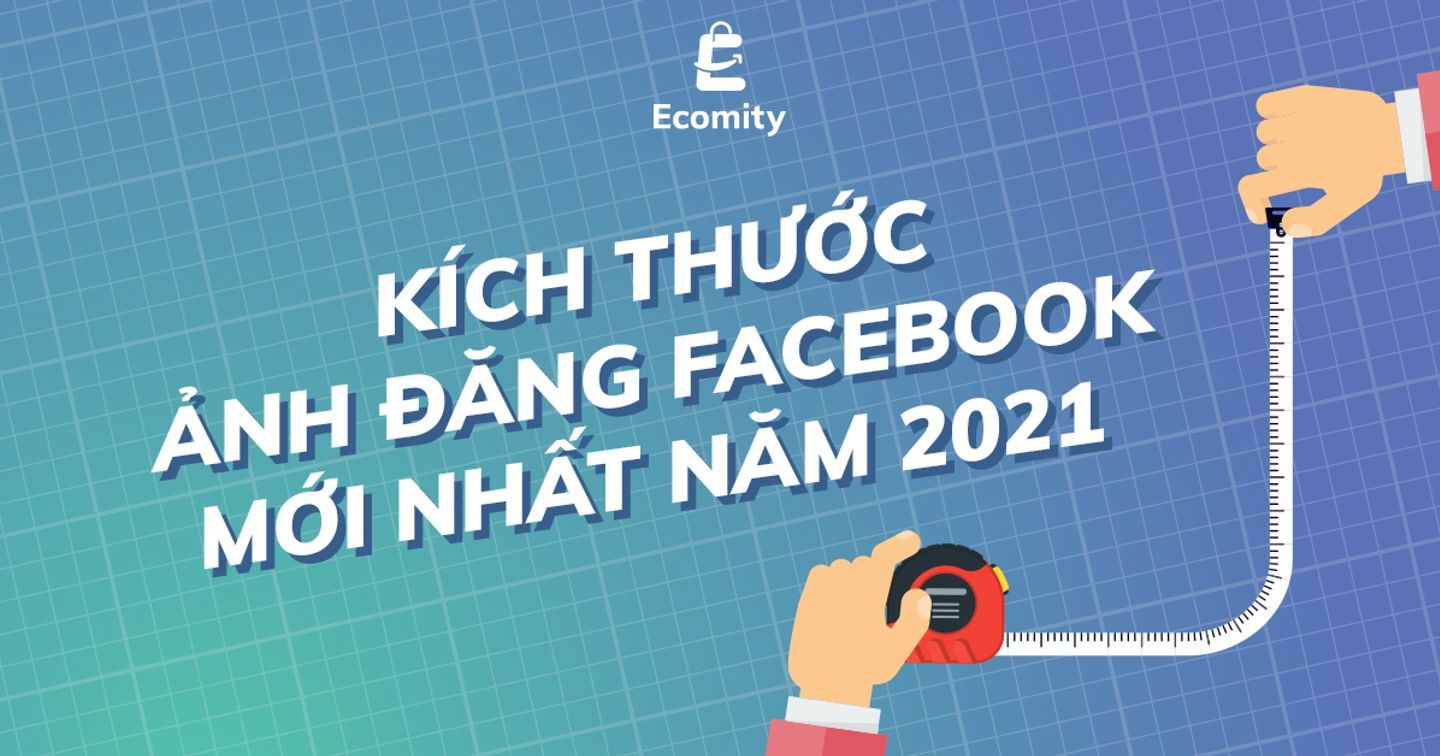 Kích thước ảnh đăng Facebook mới nhất năm 2021 | Advertising Vietnam