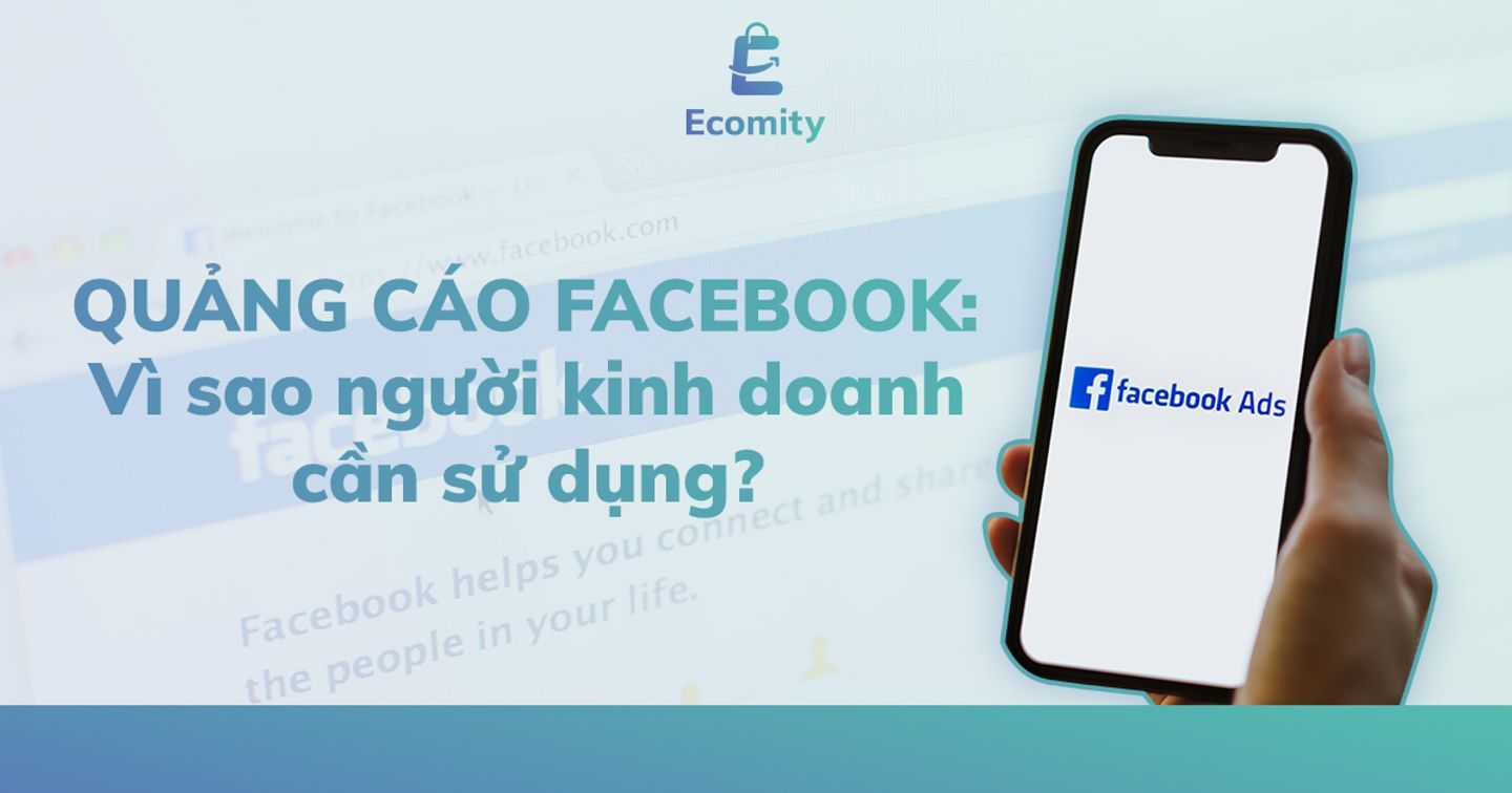 Quảng cáo Facebook: Vì sao người kinh doanh cần sử dụng?