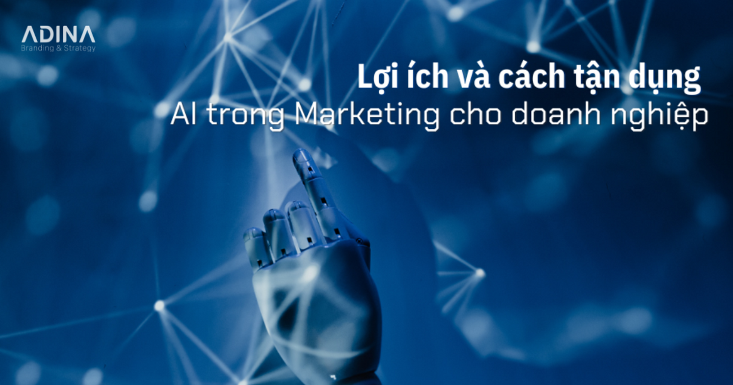 AI Marketing – Lợi ích và cách tận dụng cho doanh nghiệp 2024