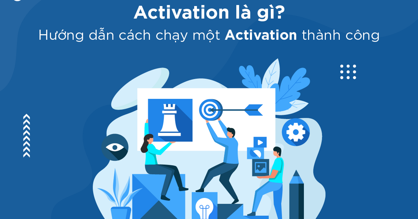 Activation là gì? Hướng dẫn cách chạy một activation thành công