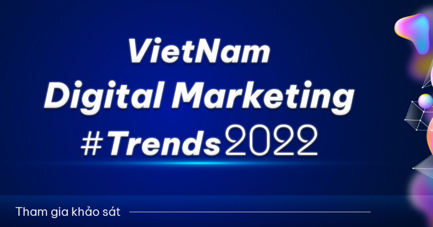 Mời tham gia khảo sát “Hoạt động Digital Marketing 2021 và Xu Hướng 2022"