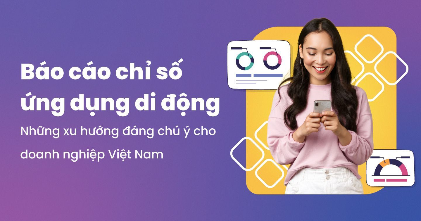 63% lượt tải ứng dụng mua sắm tại Việt Nam là từ Android: Khám phá báo cáo chỉ số ứng dụng di động và cơ hội bứt phá cho doanh nghiệp Việt 