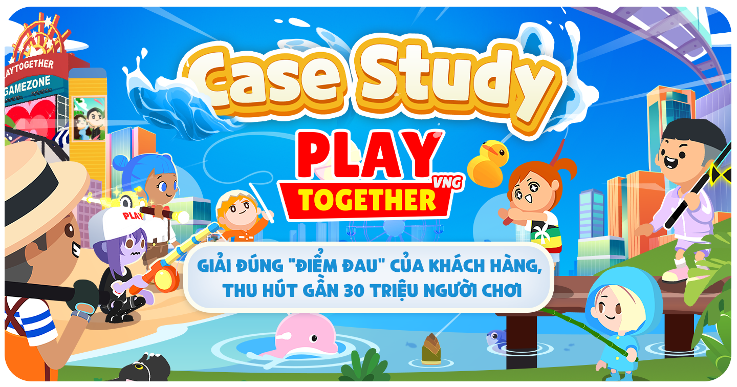 Case study Play Together VNG: Giải đúng “điểm đau” của khách hàng, thu hút gần 30 triệu người chơi 