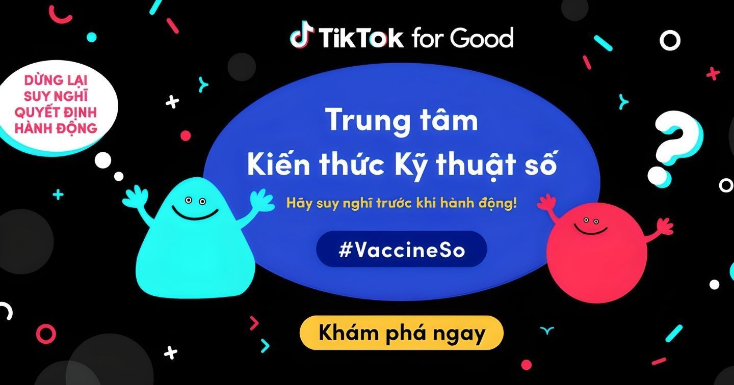 TikTok chính thức ra mắt Trung tâm Kiến thức Kỹ thuật số cùng 2 chiến dịch về an toàn #VaccineSo và #HSAnToan tại Vietnam
