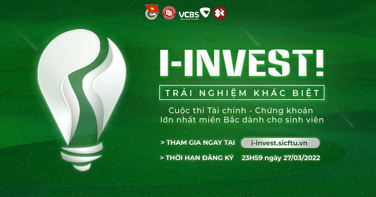 Cuộc thi I-INVEST! 2022 - "Sàn đấu" tài năng của các nhà đầu tư tương lai