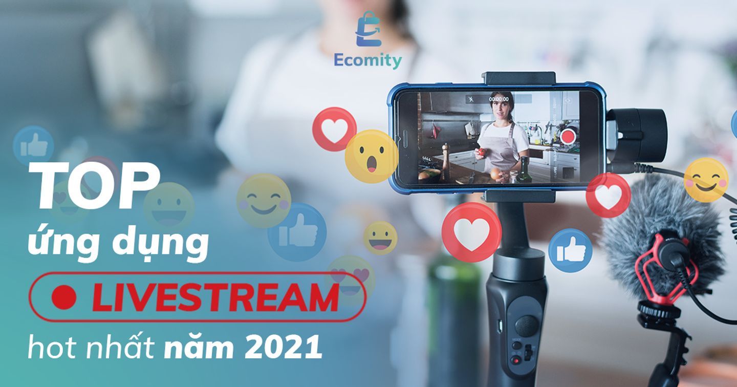 Ứng dụng Livestream | Những top ứng dụng Livestream 2021