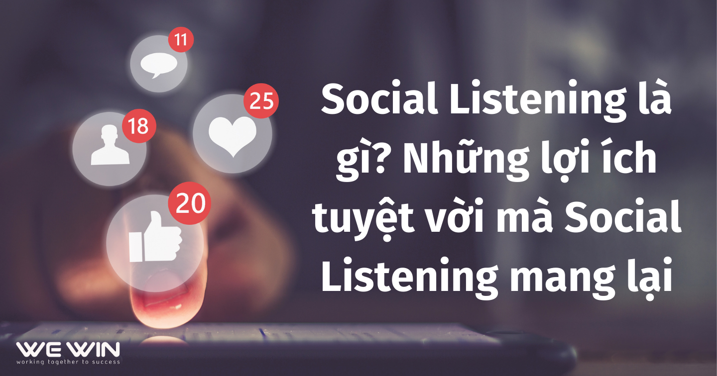 Social Listening là gì? Những lợi ích tuyệt vời mà Social Listening mang lại