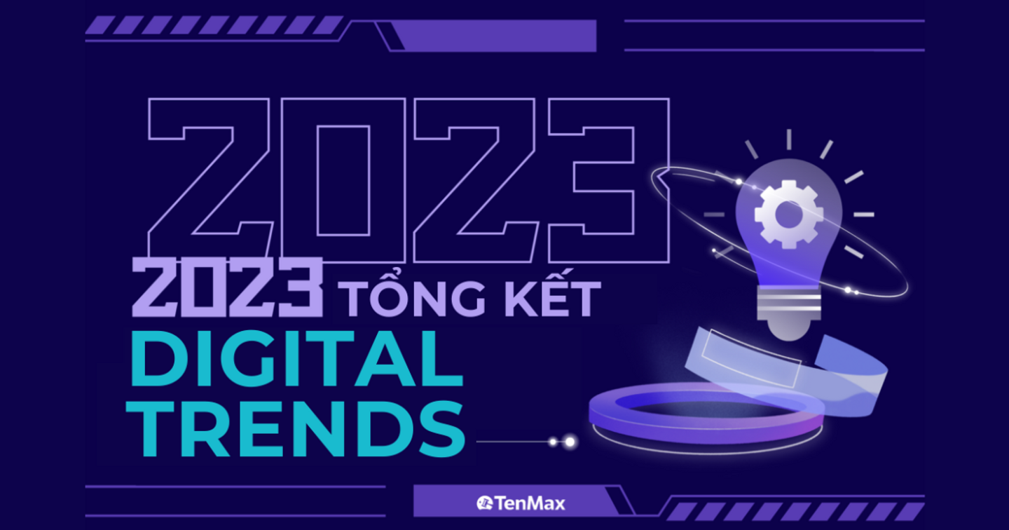 Tổng kết Digital Trends 2023