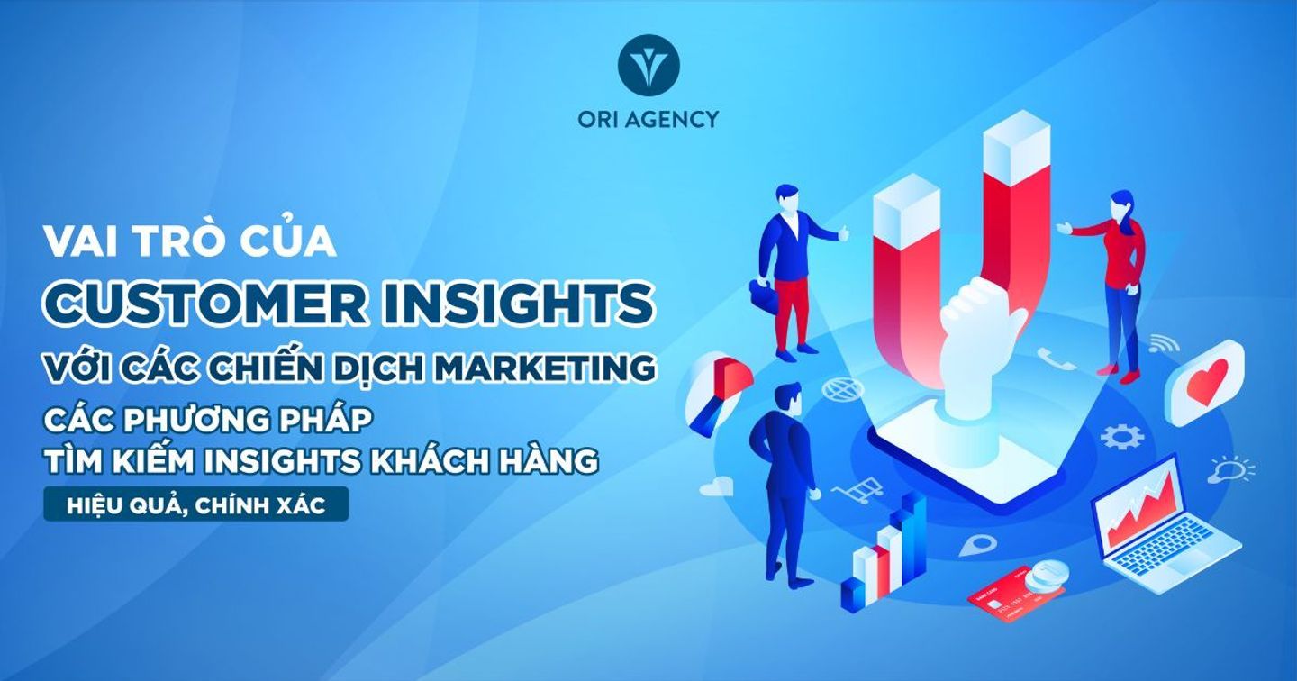 Vai trò của Customer Insights với các chiến dịch Marketing; Các phương pháp tìm kiếm Insights khách hàng hiệu quả