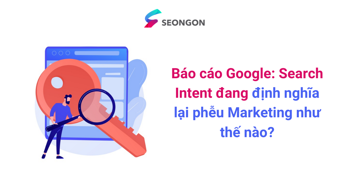 Báo cáo Google: Search Intent đang định nghĩa lại phễu Marketing như thế nào?