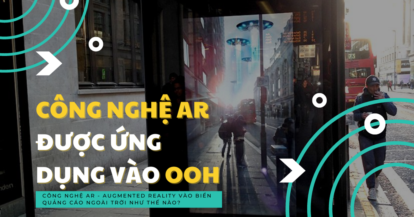 Thế giới đã tích hợp công nghệ AR - Augmented Reality vào biển quảng cáo ngoài trời như thế nào?