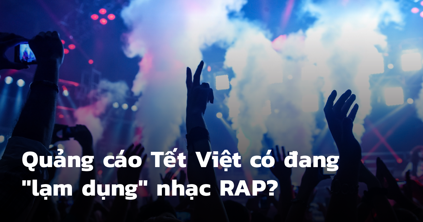 Quảng cáo Tết Việt có đang "lạm dụng" nhạc RAP? 
