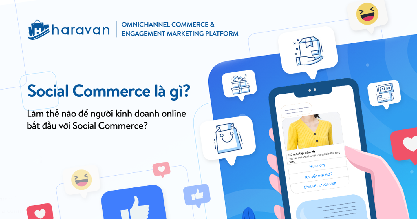Social Commerce là gì? Làm thế nào để người kinh doanh online bắt đầu với Social Commerce?