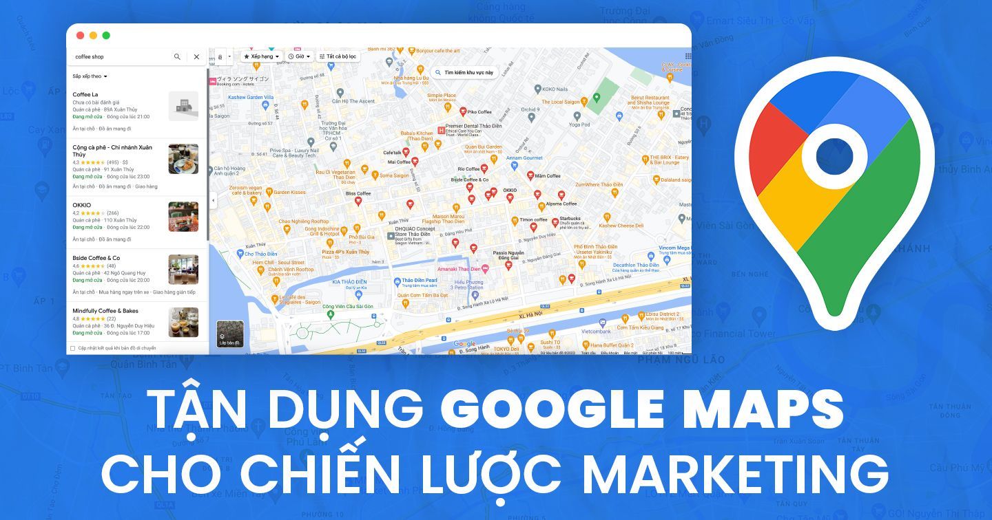 Mở rộng tệp khách hàng địa phương và tăng doanh số bán hàng: 8 bước cần lưu ý khi triển khai Google Maps Marketing