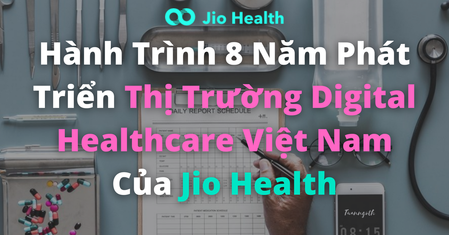 Hành Trình 8 Năm Phát Triển Thị Trường Digital Healthcare Việt Nam Của Jio Health