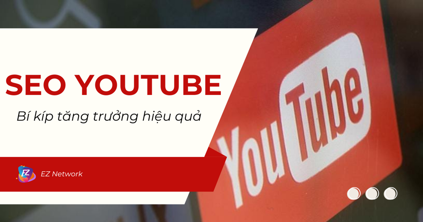 Chiến lược SEO YouTube - Bí kíp tăng trưởng hiệu quả cho kênh video sáng tạo nội dung