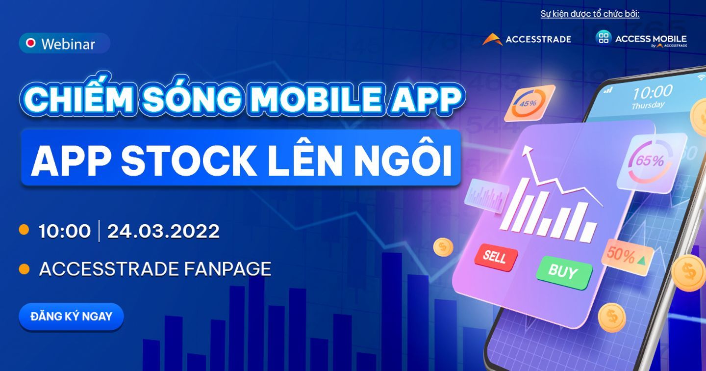 ACCESSTRADE mời tham dự webinar Chiếm sóng mobile app - App stock lên ngôi