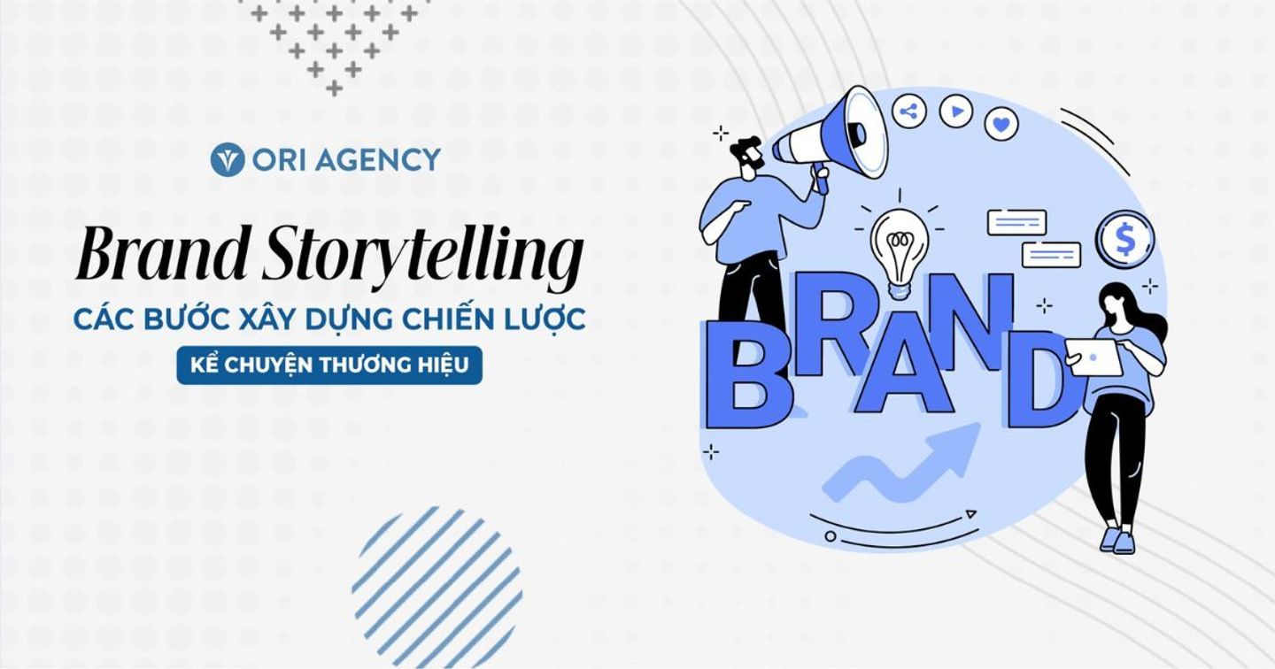 Brand Storytelling: Các bước xây dựng chiến lược kể chuyện thương hiệu giúp doanh nghiệp chinh phục khách hàng