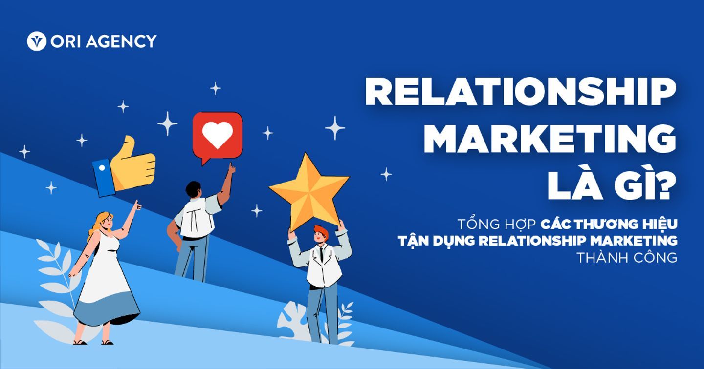 Relationship Marketing: Học hỏi triển khai Relationship Marketing từ các thương hiệu