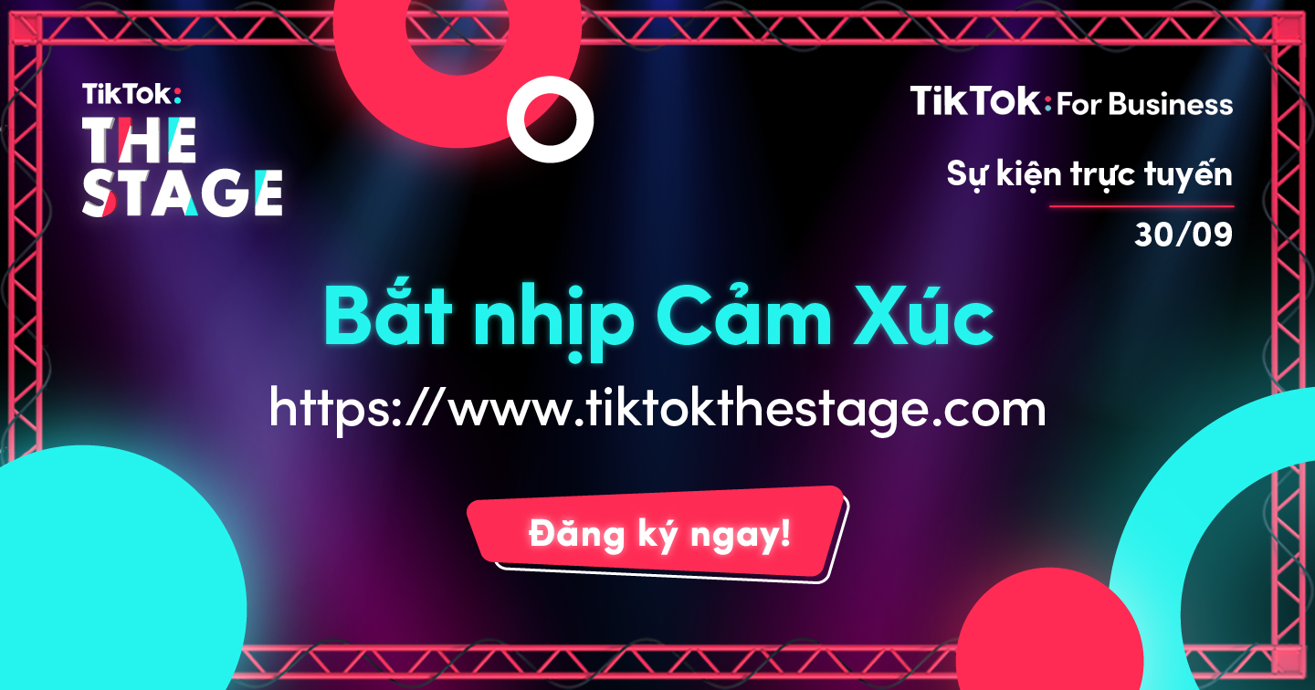 Ra mắt “TikTok: The Stage” - sự kiện trực tuyến quy mô Đông Nam Á đầu tiên của TikTok For Business