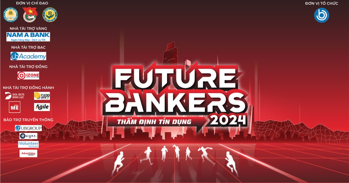 Phát động cuộc thi “FUTURE BANKERS 2024 - Thẩm định tín dụng”