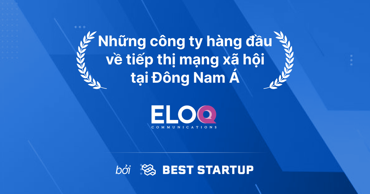 Best Startup Asia vinh danh EloQ Communications là một trong số các công ty tiếp thị mạng xã hội hàng đầu ở Đông Nam Á