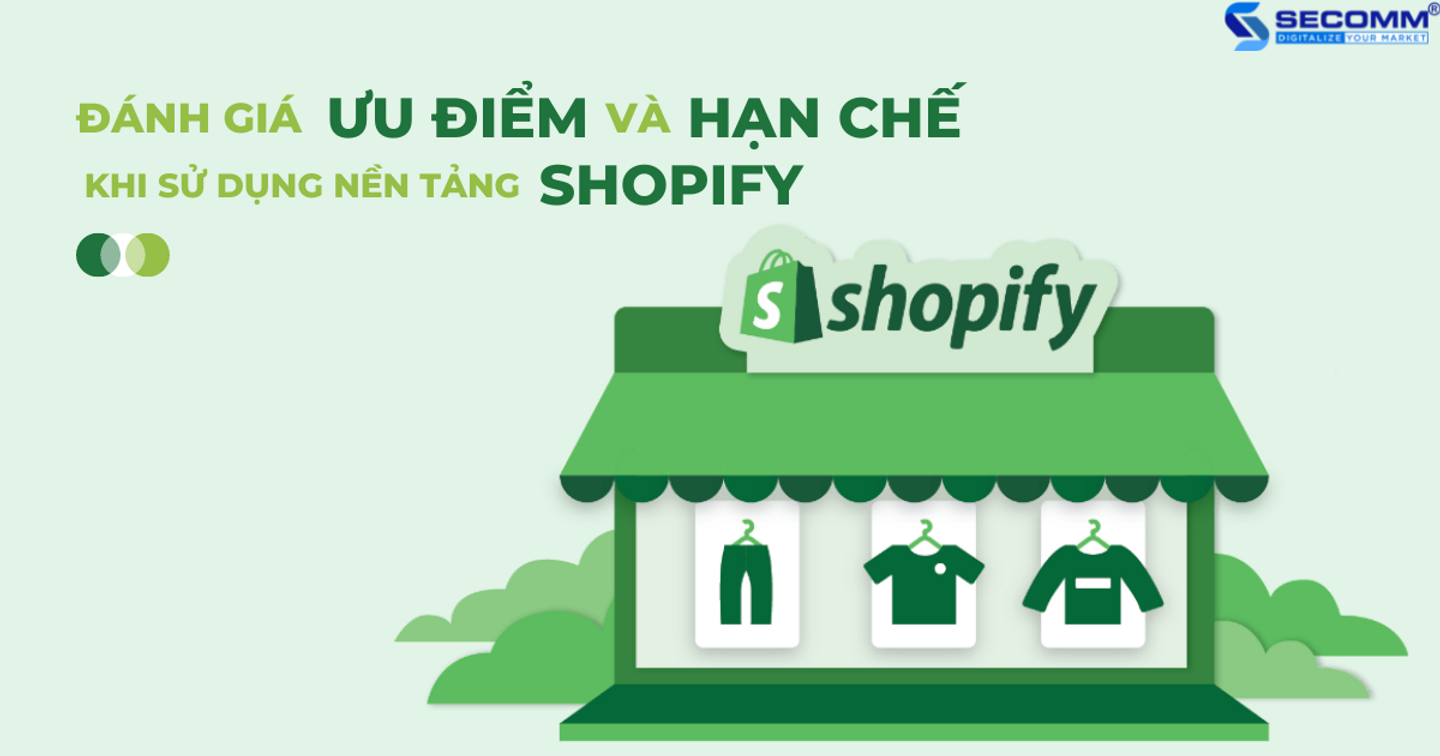 Đánh giá ưu điểm và hạn chế khi sử dụng nền tảng Shopify 