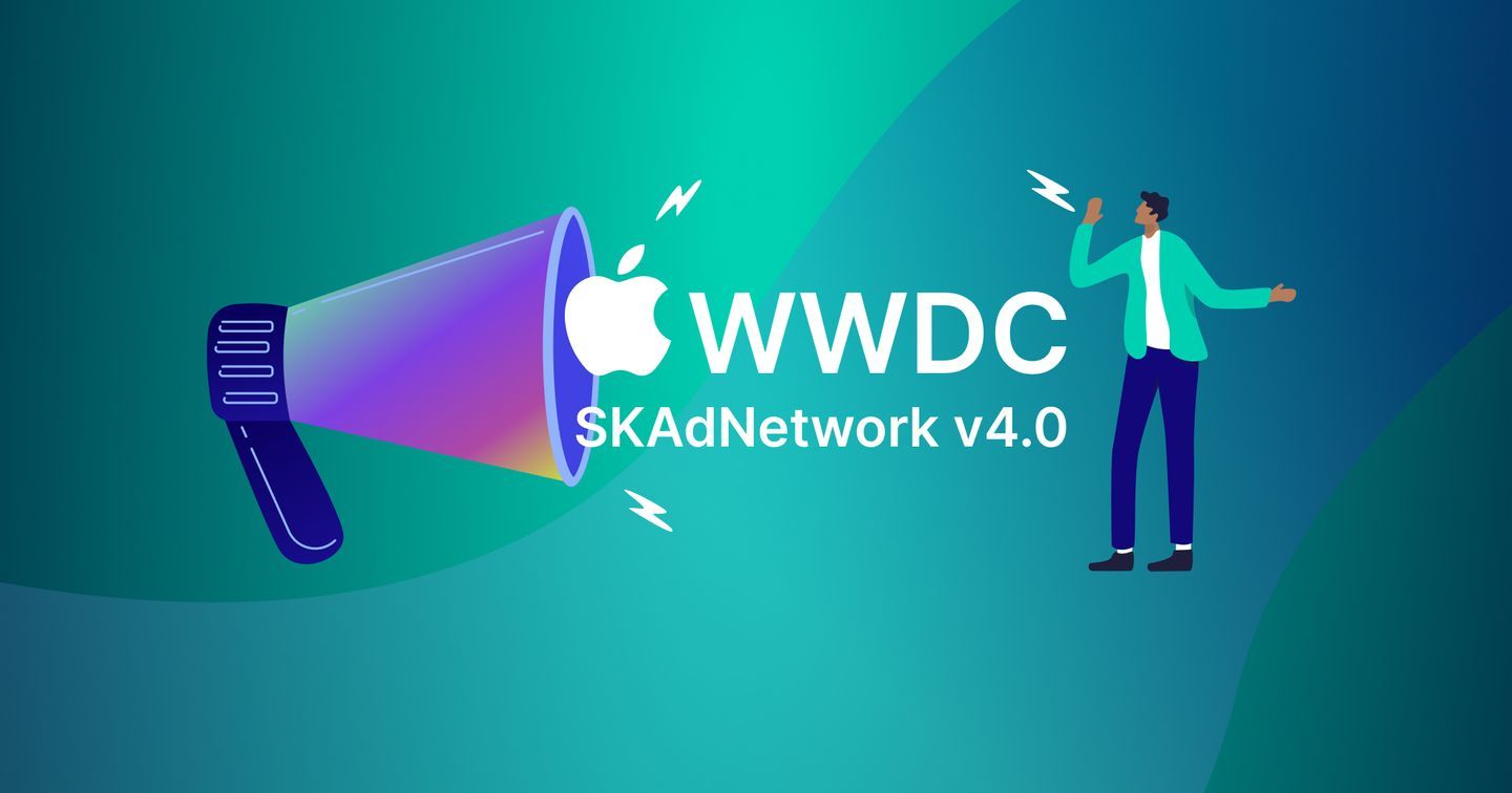 Nhà quảng cáo cần làm gì để sử dụng thành thạo SKAdNetwork 4.0 mới của Apple