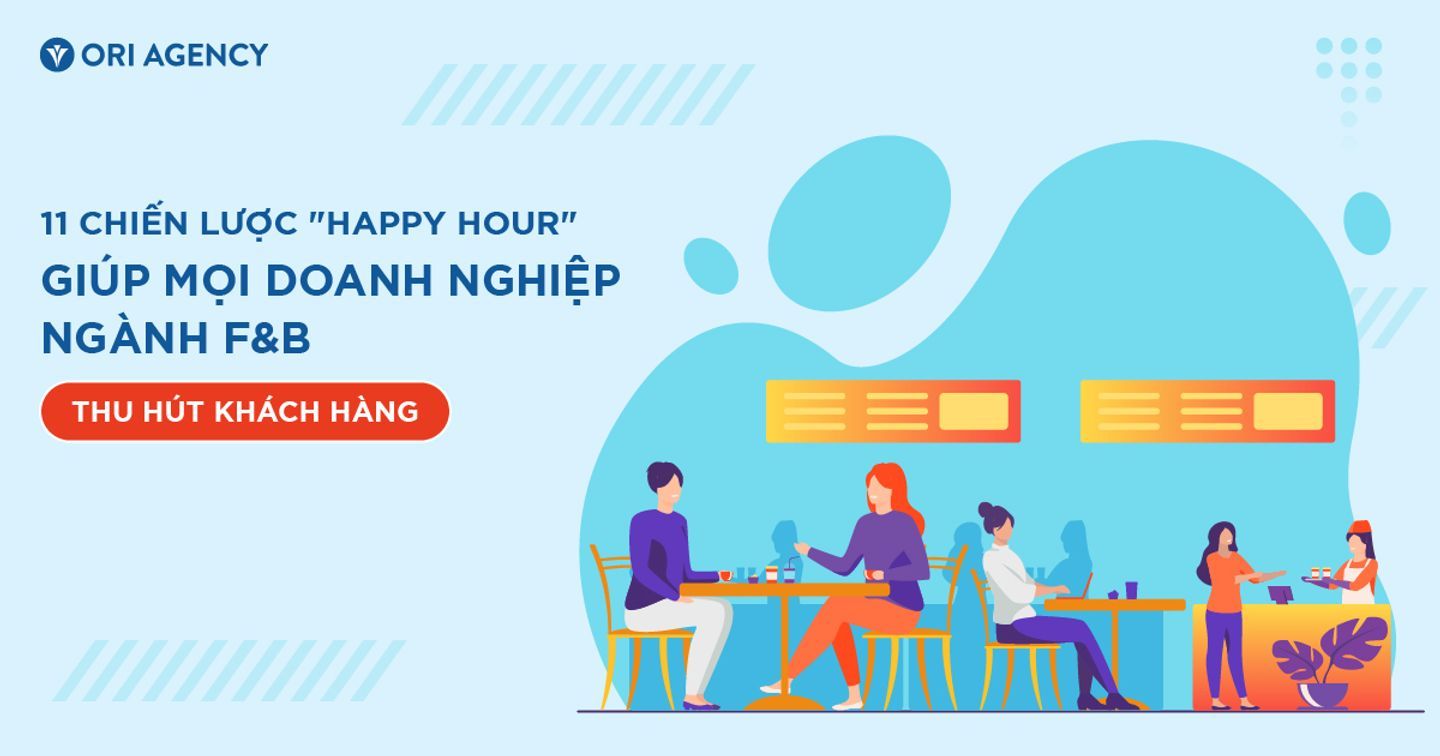 11 chiến lược "Happy Hour" giúp mọi doanh nghiệp ngành F&B thu hút khách hàng