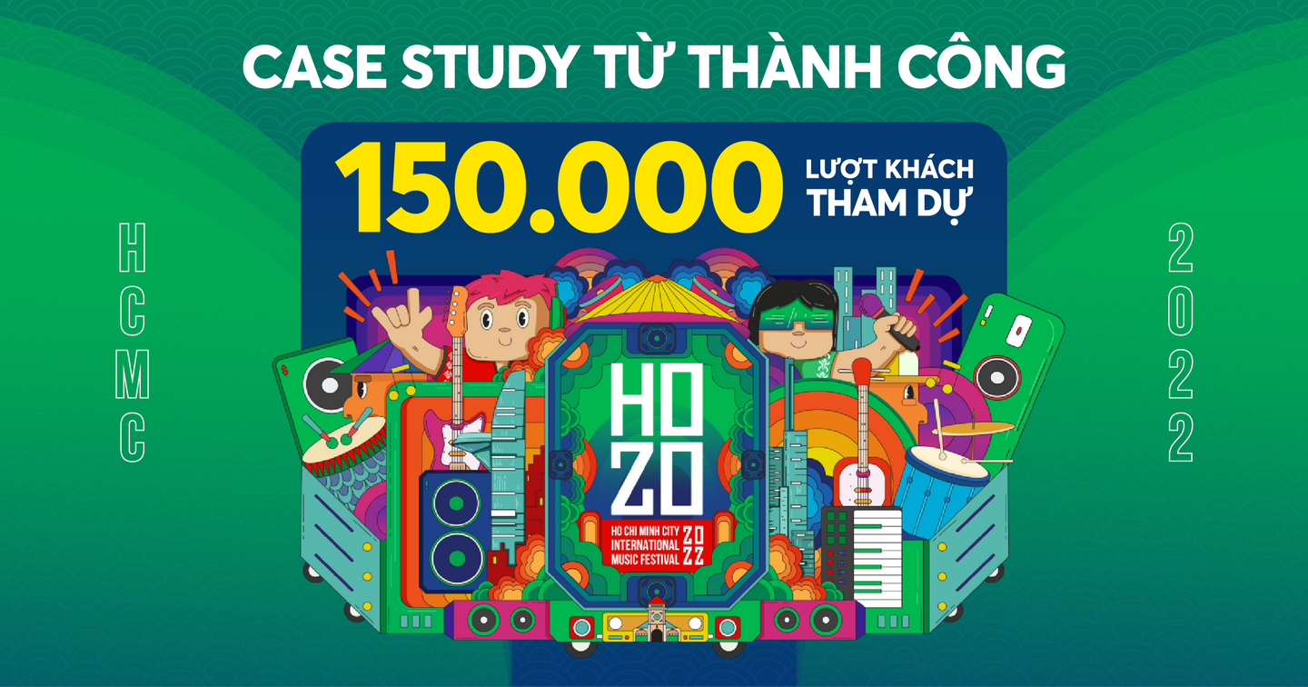 Case study HOZO 2022: Lễ hội Âm nhạc Quốc tế thành công thu hút 150,000 lượt khách tham dự dù không bán vé dựa trên ngôi sao