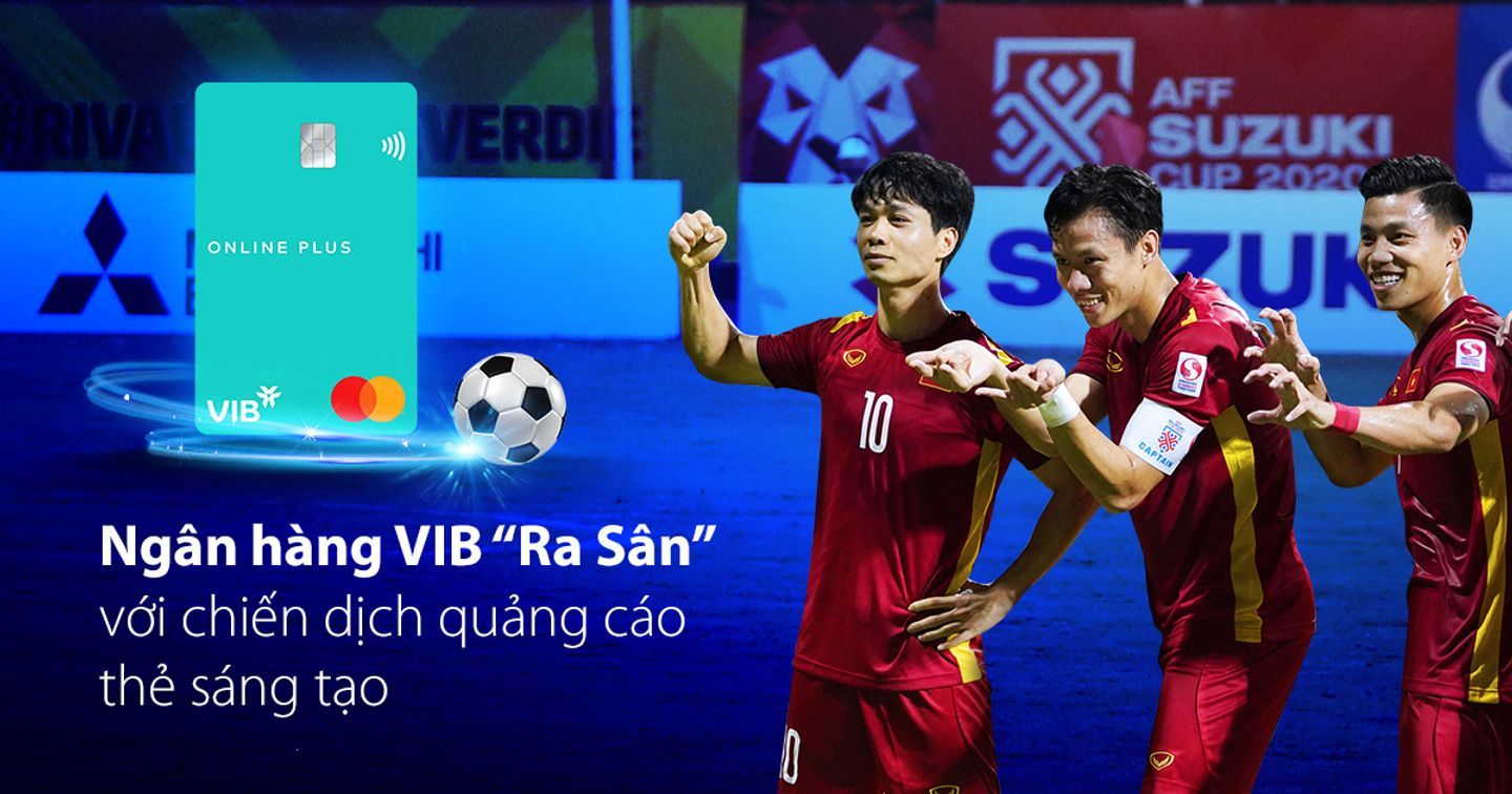 Bắt nhịp mùa bóng AFF Suzuki Cup, ngân hàng VIB “ra sân” với chiến dịch quảng cáo thẻ sáng tạo 