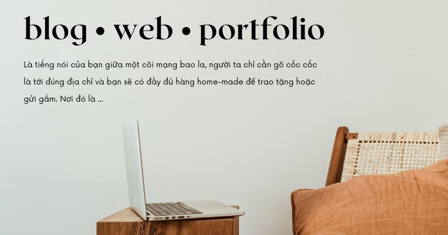 Bạn thực sự cần 1 chiếc Blog, Website hay Portfolio? 