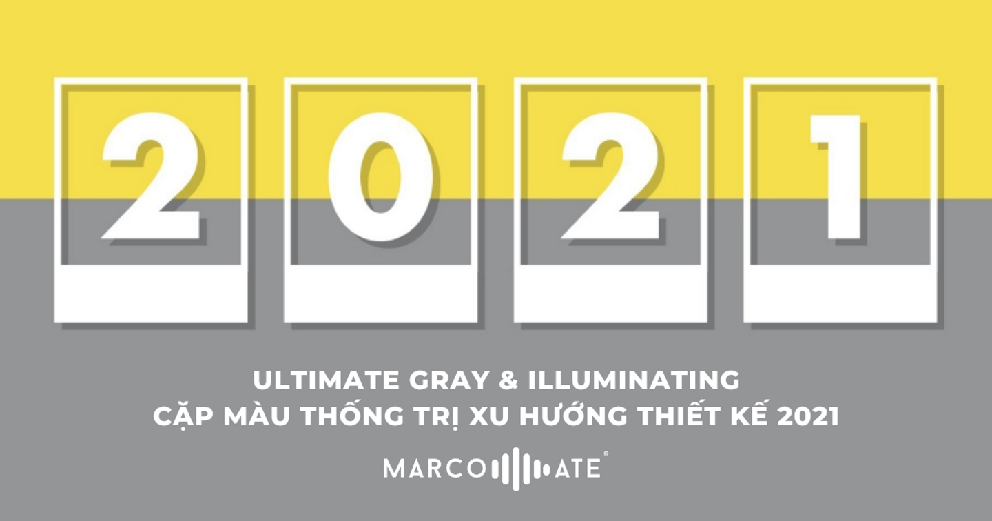 Ultimate Gray & Illuminating: Cặp màu "thống trị" thiết kế 2021