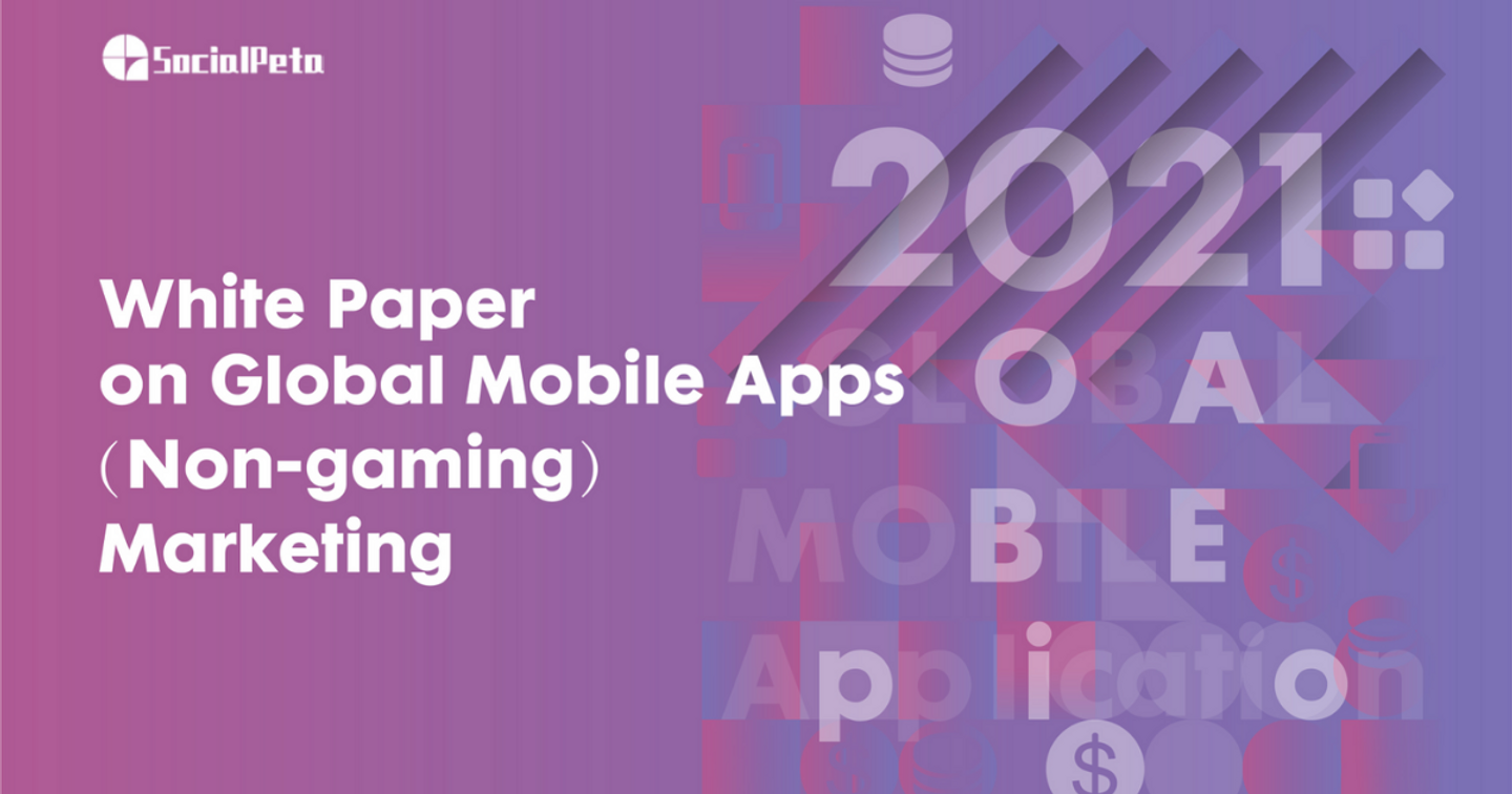 SocialPeta 2022 - Hướng dẫn toàn tập tiếp thị ứng dụng mobile: Phân tích và dự đoán thị trường