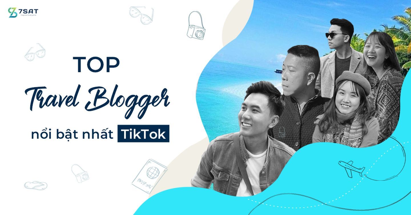 Top Travel Blogger nổi bật nhất TikTok 2022