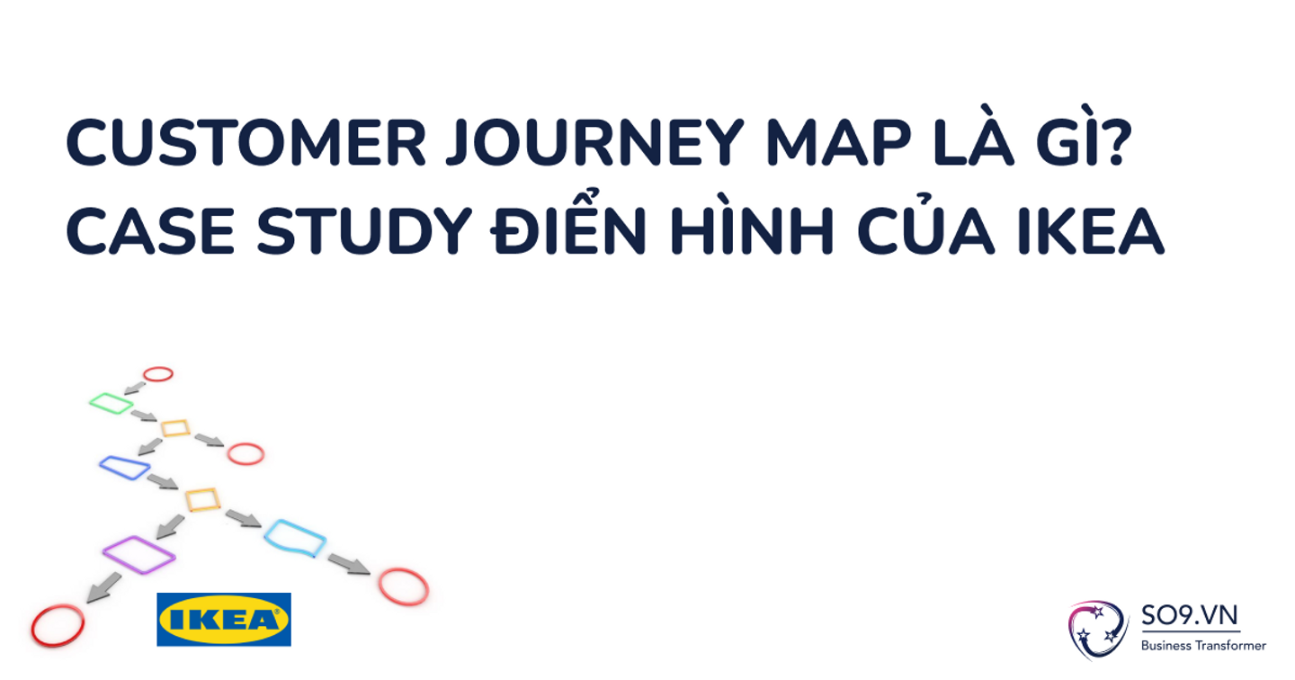 Customer journey map là gì? Case study điển hình của IKEA