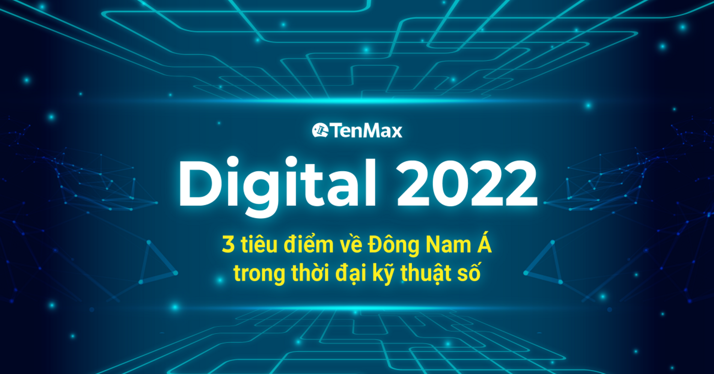 TenMax: 3 tiêu điểm về Đông Nam Á trong thời đại kỹ thuật số | Đa dạng các kênh thông tin – Quảng cáo xuyên biên giới cần chú ý