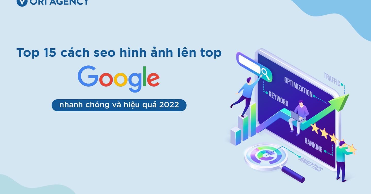 Top 15 cách seo hình ảnh lên top Google nhanh chóng và hiệu quả 2023