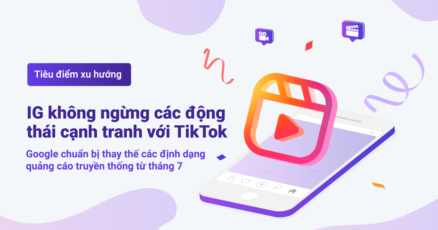 TenMax: Instagram không ngừng các động thái cạnh tranh với TikTok – Google chuẩn bị thay thế các định dạng quảng cáo truyền thống