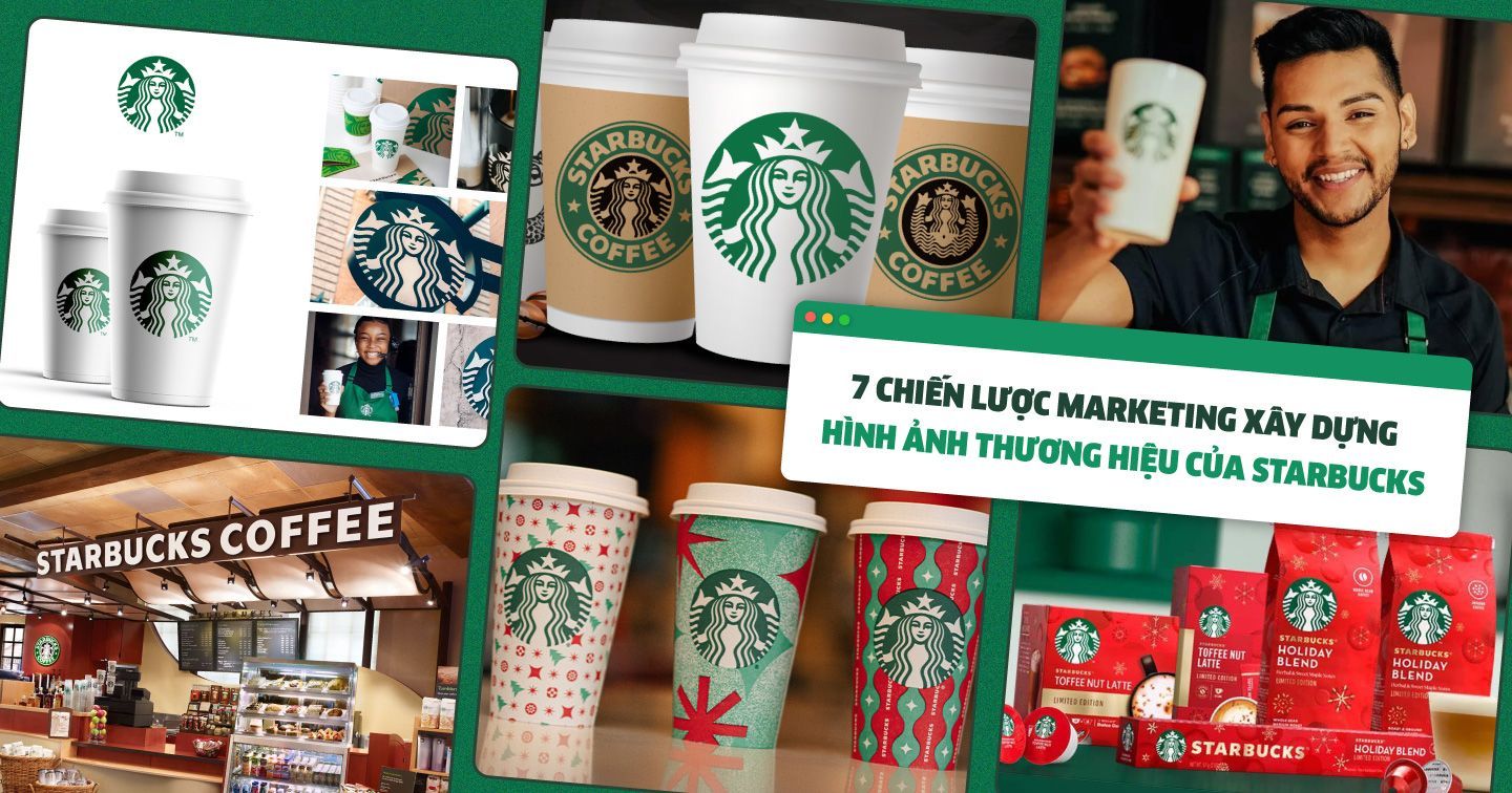 Xây dựng tính nhất quán trong hình ảnh thương hiệu: Bài học từ 7 chiến lược marketing nổi bật của Starbucks