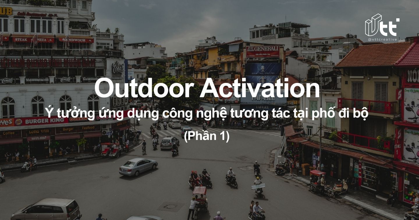 10 ý tưởng Outdoor Activation triển khai ở phố đi bộ ứng dụng công nghệ tương tác (P1.)