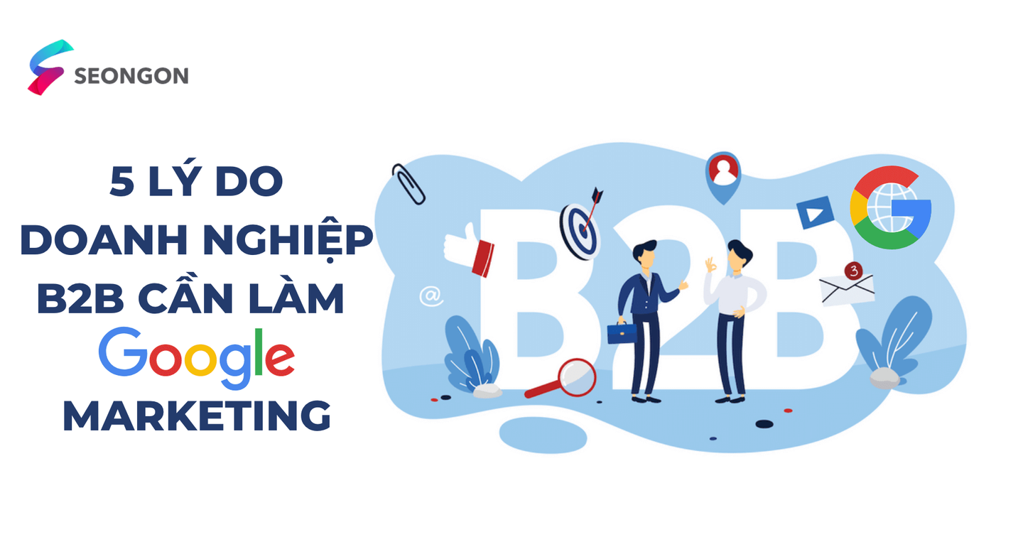 5 lý do doanh nghiệp B2B cần làm Google Marketing ngay hôm nay