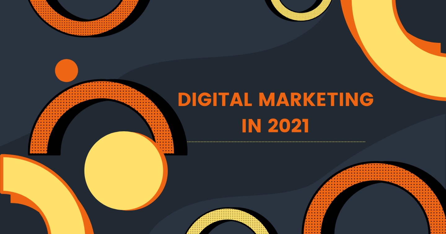 Digital Marketing đã thay đổi như thế nào trong năm 2021?