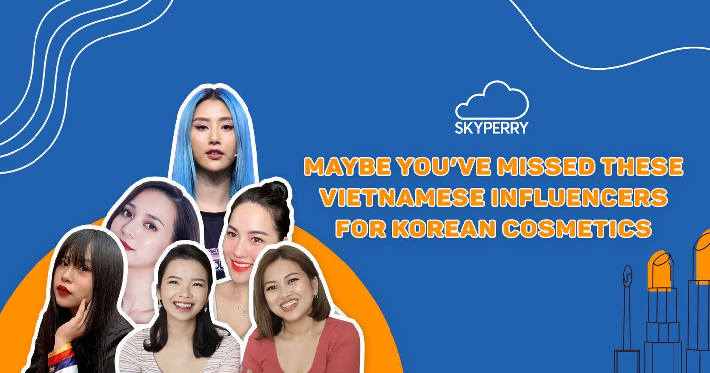 Maybe You’ve Missed These Vietnamese Influencers For Korean Cosmetic