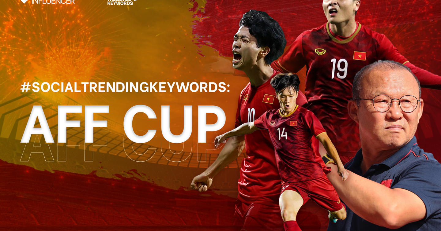 #SocialTrendingKeywords: AFF Cup - Sức nóng của giải đấu trở lại sau một năm vắng bóng