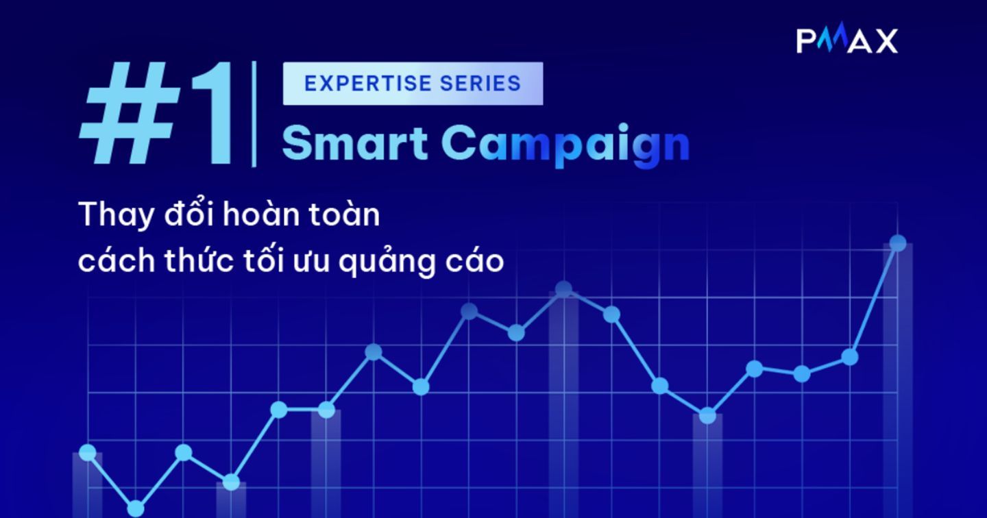 Smart Campaign#1: Thay đổi hoàn toàn cách thức tối ưu quảng cáo