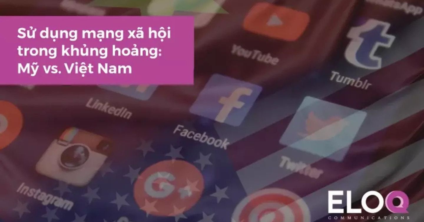 Quan điểm khác biệt khi sử dụng mạng xã hội trong xử lý khủng hoảng truyền thông tại Việt Nam và Mỹ