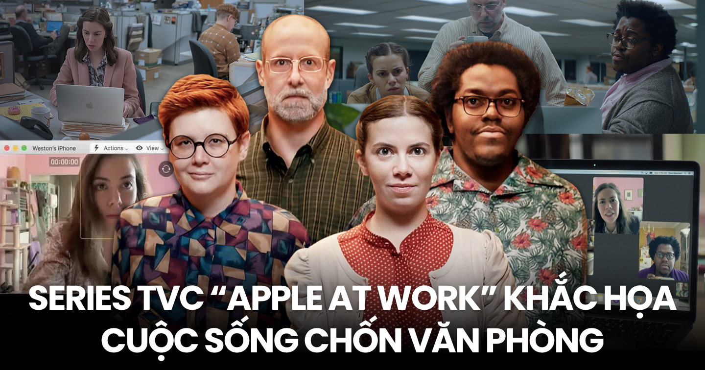Apple at Work: Chuỗi TVC sáng tạo chứng minh tầm quan trọng của hệ sinh thái sản phẩm Apple chốn công sở