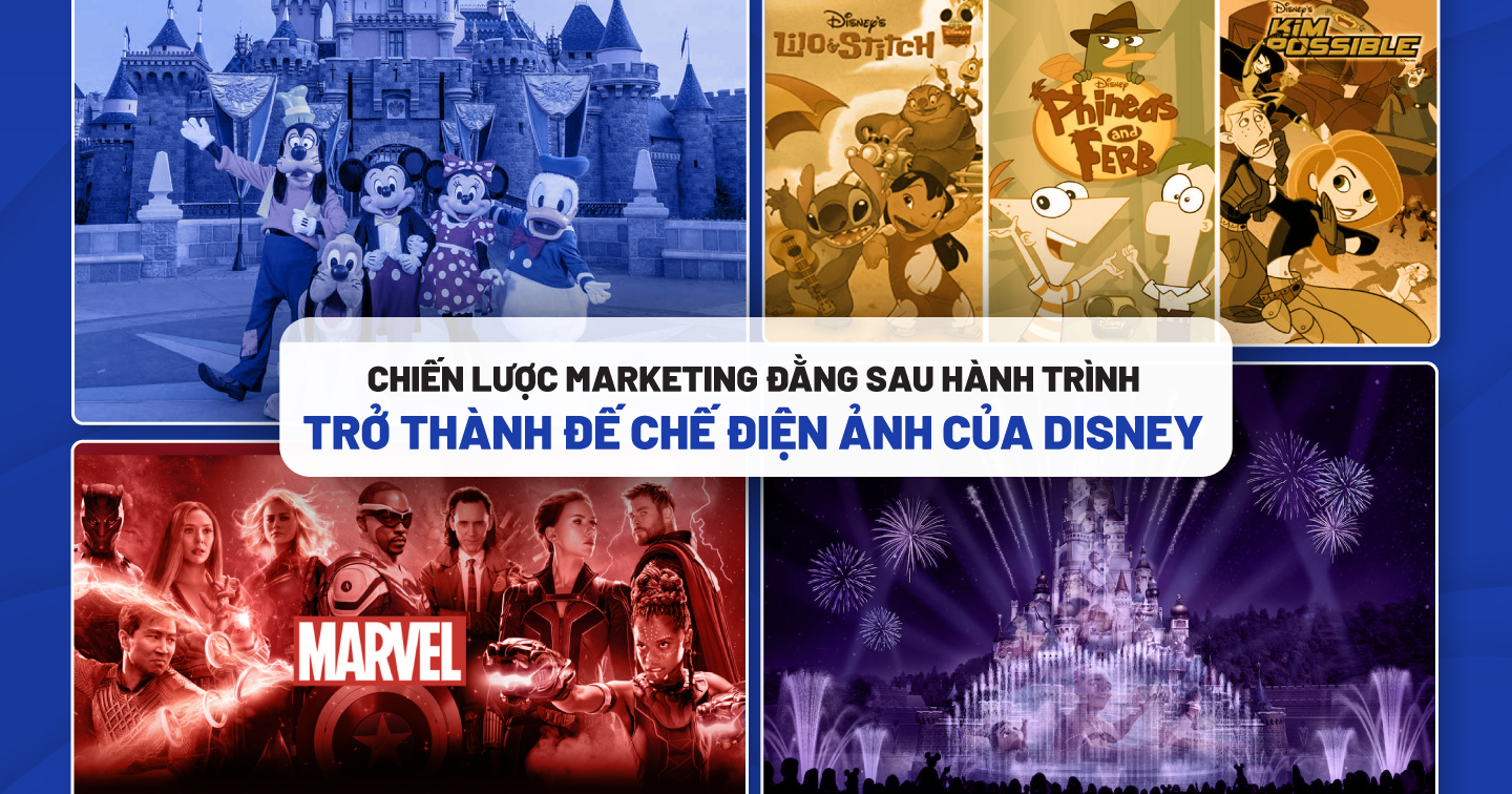 “Đế chế” Disney và 4 chiến lược marketing nổi bật tạo sự gắn kết với khán giả mọi thế hệ