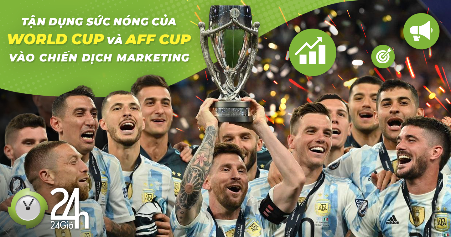 Marketer có thể tận dụng sức nóng của World Cup và AFF Cup vào các chiến dịch truyền thông như thế nào?  
